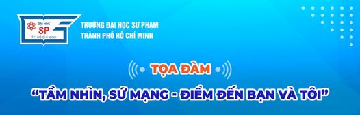 Toạ đàm “Tầm nhìn, Sứ mạng - Điểm đến bạn và tôi”